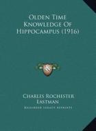 Olden Time Knowledge of Hippocampus (1916) di Charles Rochester Eastman edito da Kessinger Publishing