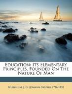 Education: Its Elementary Principles, Founded On The Nature Of Man edito da Nabu Press