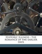 Historic Illinois : The Romance Of The E di Randall Parrish edito da Nabu Press