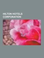 Hilton Hotels Corporation di Source Wikipedia edito da University-press.org