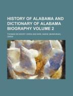 History of Alabama and Dictionary of Alabama Biography Volume 2 di Thomas McAdory Owen edito da Rarebooksclub.com