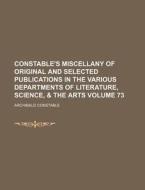 Constable's Miscellany of Original and Selected Publications in the Various Departments of Literature, Science, & the Arts Volume 73 di Archibald Constable edito da Rarebooksclub.com