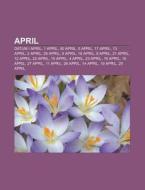 April: Datum I April, 1 April, 30 April, di K. Lla Wikipedia edito da Books LLC, Wiki Series