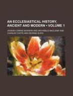 An Ecclesiastical History, Ancient And M di Johann Lorenz Mosheim edito da General Books