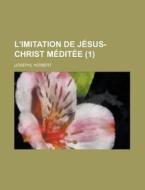 L'imitation De Jesus-christ Meditee (1) di . Herbert edito da General Books Llc
