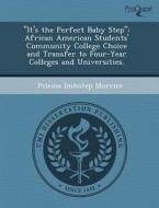 "it\'s The Perfect Baby Step" di Richard James Teng, Pelema Imhotep Morrice edito da Proquest, Umi Dissertation Publishing