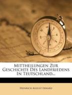Mittheilungen zur Geschichte des Landfriedens in Teutschland di Heinrich August Erhard edito da Nabu Press