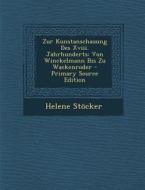 Zur Kunstanschauung Des XVIII. Jahrhunderts: Von Winckelmann Bis Zu Wackenroder di Helene Stocker edito da Nabu Press