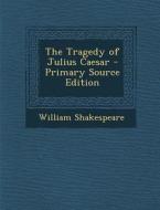 Tragedy of Julius Caesar di William Shakespeare edito da Nabu Press