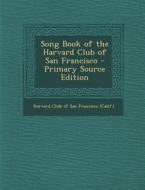 Song Book of the Harvard Club of San Francisco edito da Nabu Press