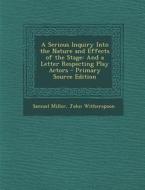 Serious Inquiry Into the Nature and Effects of the Stage: And a Letter Respecting Play Actors di Samuel Miller, John Witherspoon edito da Nabu Press