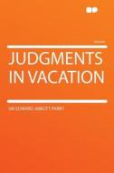 Judgments in Vacation di Sir Edward Abbott Parry edito da HardPress Publishing