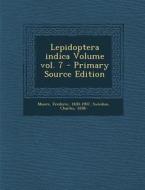 Lepidoptera Indica Volume Vol. 7 di Moore Frederic 1830-1907, Swinhoe Charles 1838- edito da Nabu Press