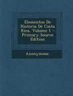 Elementos de Historia de Costa Rica, Volume 1 di Anonymous edito da Nabu Press