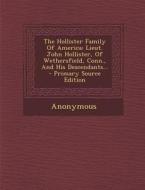 The Hollister Family of America: Lieut. John Hollister, of Wethersfield, Conn., and His Descendants... - Primary Source Edition di Anonymous edito da Nabu Press