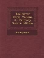 The Silver Cord, Volume 3 di Anonymous edito da Nabu Press