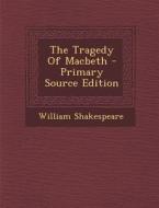 The Tragedy of Macbeth - Primary Source Edition di William Shakespeare edito da Nabu Press