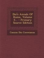 Dio's Annals of Rome, Volume 5... - Primary Source Edition di Cassius Dio Cocceianus edito da Nabu Press