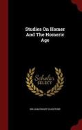 Studies On Homer And The Homeric Age di William Ewart Gladstone edito da Andesite Press