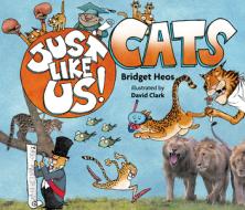 Just Like Us! Cats di Bridget Heos edito da HOUGHTON MIFFLIN