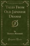 Tales From Old Japanese Dramas (classic Reprint) di Asataro Miyamori edito da Forgotten Books