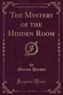 The Mystery Of The Hidden Room (classic Reprint) di Marion Harvey edito da Forgotten Books