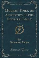 Modern Times, Or Anecdotes Of The English Family, Vol. 2 Of 3 (classic Reprint) di Unknown Author edito da Forgotten Books