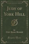 Judy Of York Hill (classic Reprint) di Ethel Hume Bennett edito da Forgotten Books