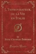 L'improvisateur, Ou La Vie En Italie (classic Reprint) di Hans Christian Andersen edito da Forgotten Books
