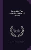 Report Of The Superintendent Of Banks edito da Palala Press