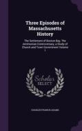 Three Episodes Of Massachusetts History di Charles Francis Adams edito da Palala Press