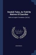 Swahili Tales, as Told by Natives of Zanzibar: With an English Translation. [2d Ed.] di Anonymous edito da CHIZINE PUBN