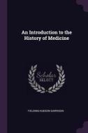 An Introduction to the History of Medicine di Fielding Hudson Garrison edito da CHIZINE PUBN