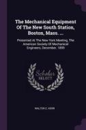 The Mechanical Equipment of the New South Station, Boston, Mass. ...: Presented at the New York Meeting, the American So di Walter C. Kerr edito da CHIZINE PUBN