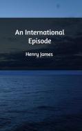 An International Episode di Henry James edito da Blurb