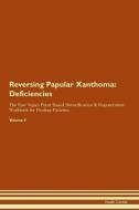 Reversing Papular Xanthoma: Deficiencies The Raw Vegan Plant-Based Detoxification & Regeneration Workbook for Healing Pa di Health Central edito da LIGHTNING SOURCE INC