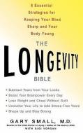 The Longevity Bible: 8 Essential Strategies for Keeping Your Mind Sharp and Your Body Young di Gary Small, Gigi Vorgan edito da HACHETTE BOOKS