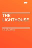 The Lighthouse di R. M. Ballantyne edito da HardPress Publishing