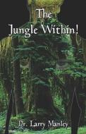 The Jungle Within! di #Manley,  Dr. Larry edito da Publishamerica