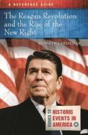 The Reagan Revolution And The Rise Of The New Right di Kenneth J. Heineman edito da ABC-CLIO