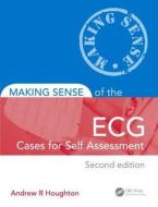 Making Sense of the ECG: Cases for Self Assessment di Andrew R. Houghton, David Gray edito da Taylor & Francis Ltd