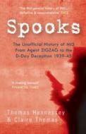 Spooks the Unofficial History of MI5 From Agent Zig Zag to the D-Day Deception 1939-45 di Thomas Hennessey, Claire Thomas edito da Amberley Publishing