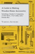 A Guide to Making Wooden Home Accessories - Including a Smoker's Companion, a Letter Rack, a Tea Caddy, and a Powder Box di Various edito da Schuyler Press