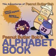 Peanut Butter Bob's Alphabet Book: The Adventures of Peanut Butter Bob di Teresa M. Seykora edito da AUTHORHOUSE