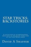 Star Tricks: Backstories: A Collection of Autobiographies from Many of the Major Characters from the Star Tricks Series di David A. Shaffer edito da Createspace