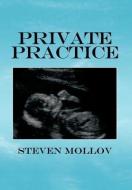 Private Practice di Steven Mollov edito da AUTHORHOUSE