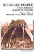The Snake People the Northern Shoshoni Indians di Robert D. Bolen edito da FORT BOISE PUB
