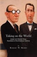 Taking on the World: Joseph and Stewart Alsop - Guardians of the American Century di Robert W. Merry edito da Createspace