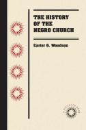 The History of the Negro Church di Carter G. Woodson edito da University of North Carolina at Chapel Hill Librar