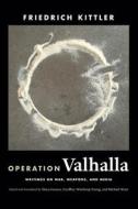 Operation Valhalla: Writings on War, Weapons, and Media di Friedrich Kittler edito da DUKE UNIV PR